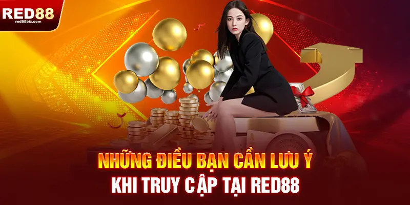 Có điều gì cần lưu ý khi truy cập tại RED88?