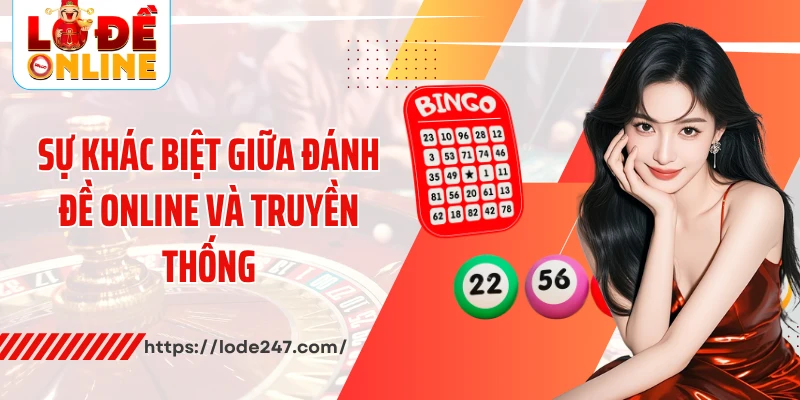 Sự khác biệt giữa đánh đề online và truyền thống