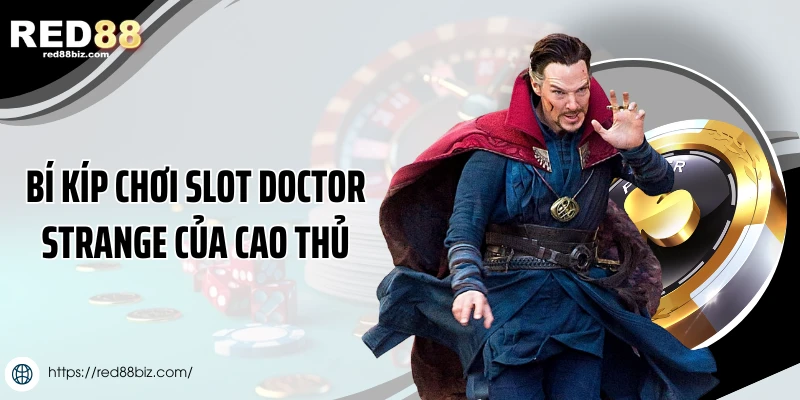 Bí kíp chơi slot Doctor Strange của cao thủ