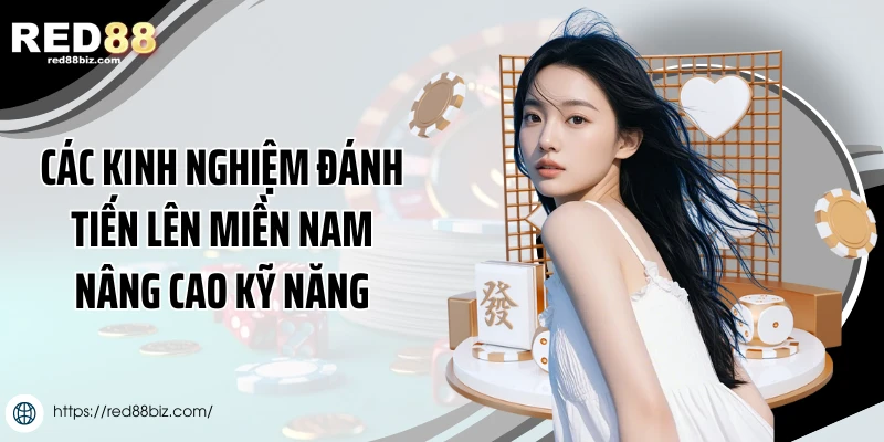 Các kinh nghiệm đánh tiến lên miền Nam nâng cao kỹ năng
