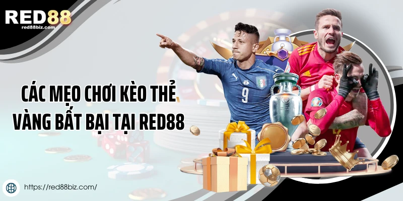 Các mẹo chơi kèo thẻ vàng bất bại tại Red88