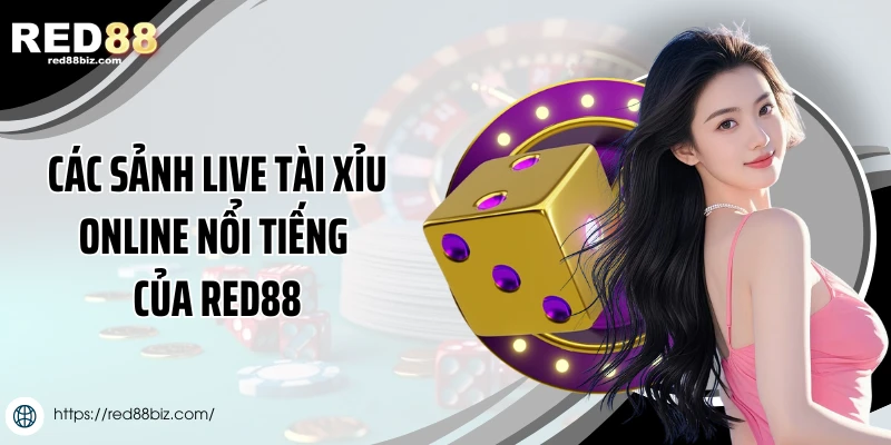 Các sảnh live tài xỉu online nổi tiếng của Red88