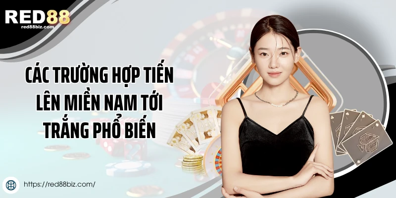 Các trường hợp tiến lên miền Nam tới trắng phổ biến