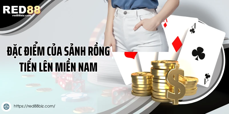 Đặc điểm của sảnh rồng tiến lên miền Nam