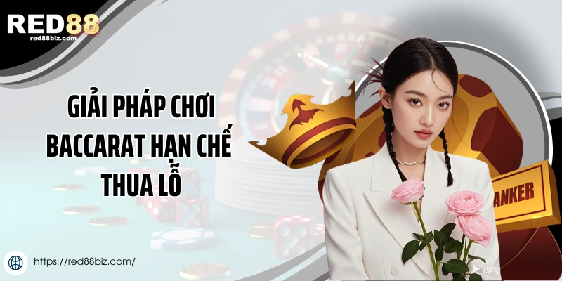 Giải pháp chơi baccarat hạn chế thua lỗ