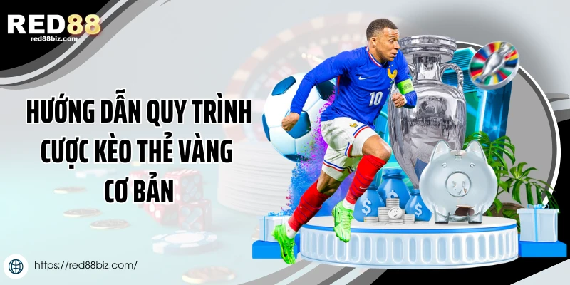 Hướng dẫn quy trình cược kèo thẻ vàng cơ bản