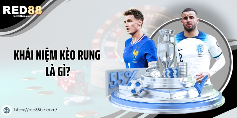 Khái niệm kèo rung là gì?