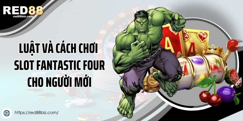 Luật và cách chơi slot Fantastic Four cho người mới