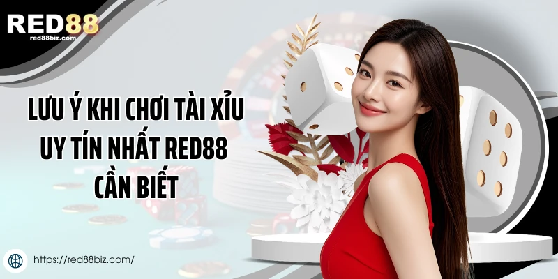 Lưu ý khi chơi tài xỉu uy tín nhất Red88 cần biết