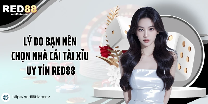 Lý do bạn nên chọn nhà cái tài xỉu uy tín Red88