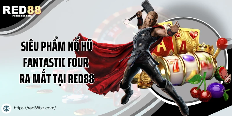 Siêu phẩm nổ hũ Fantastic Four ra mắt tại Red88