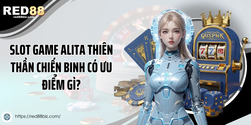 Slot game Alita thiên thần chiến binh có ưu điểm gì?