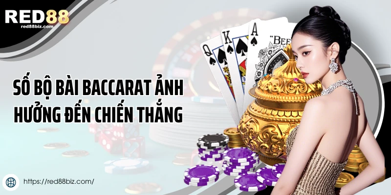 Số bộ bài baccarat ảnh hưởng đến chiến thắng