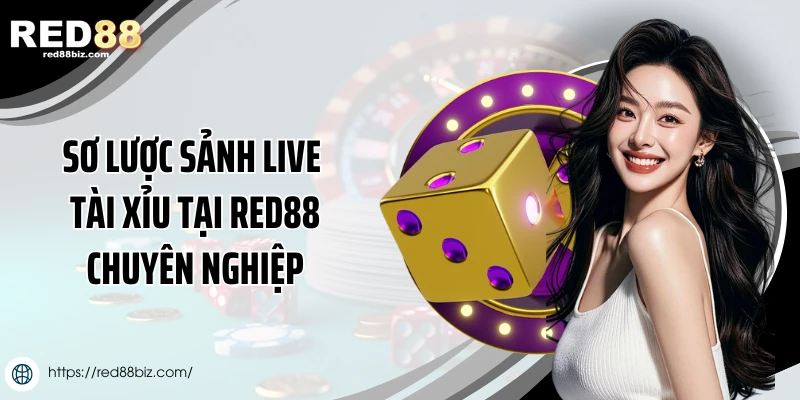 Sơ lược sảnh live tài xỉu tại Red88 chuyên nghiệp