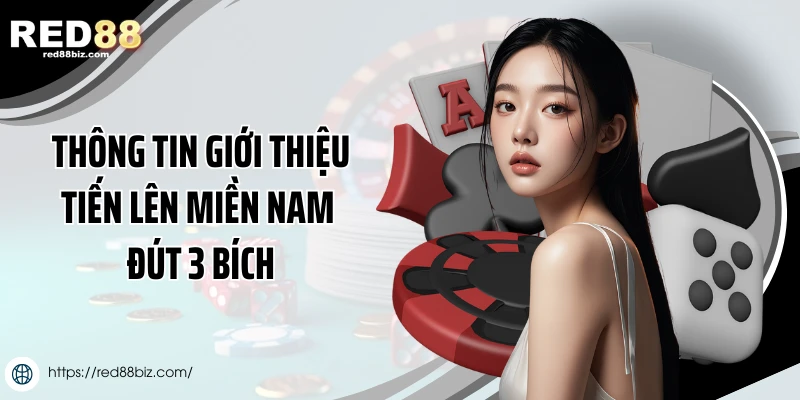 Thông tin giới thiệu tiến lên miền Nam đút 3 bích
