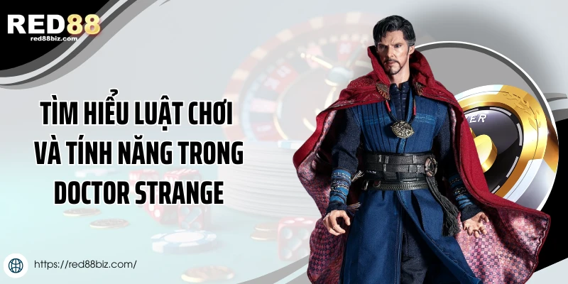 Tìm hiểu luật chơi và tính năng trong Doctor Strange